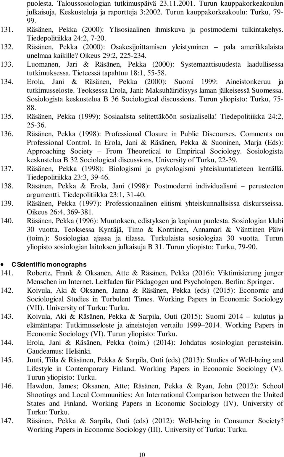 Räsänen, Pekka (2000): Osakesijoittamisen yleistyminen pala amerikkalaista unelmaa kaikille? Oikeus 29:2, 225-234. 133.