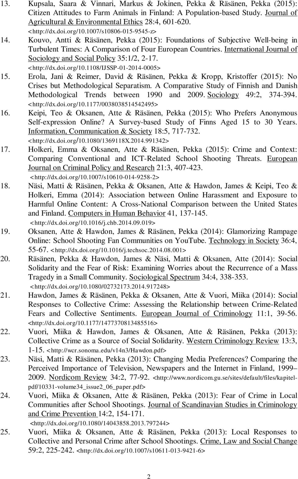 Kouvo, Antti & Räsänen, Pekka (2015): Foundations of Subjective Well-being in Turbulent Times: A Comparison of Four European Countries.