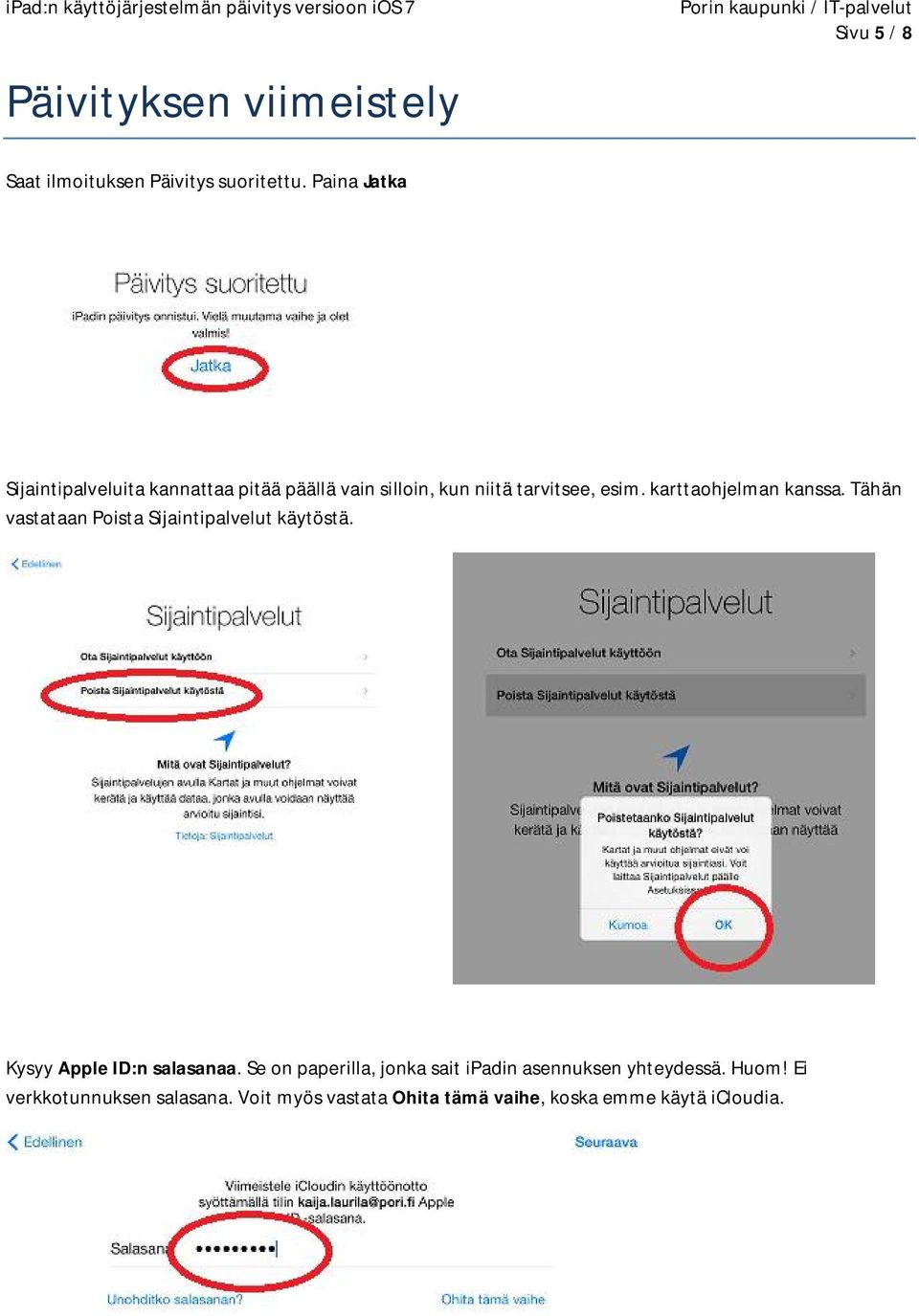 karttaohjelman kanssa. Tähän vastataan Poista Sijaintipalvelut käytöstä. Kysyy Apple ID:n salasanaa.