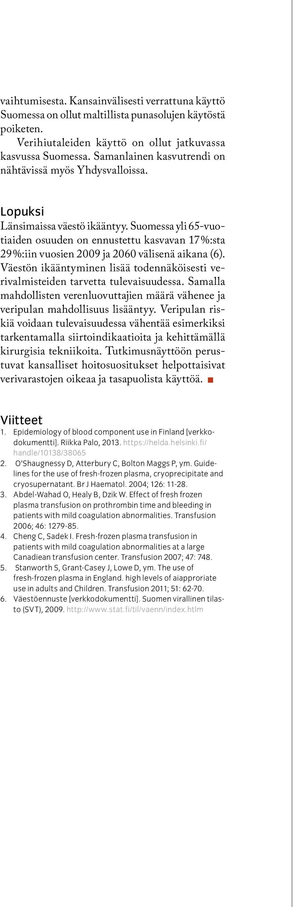 Suomessa yli 65-vuotiaiden osuuden on ennustettu kasvavan 17 %:sta 29 %:iin vuosien 29 ja 26 välisenä aikana (6). Väestön ikääntyminen lisää todennäköisesti verivalmisteiden tarvetta tulevaisuudessa.