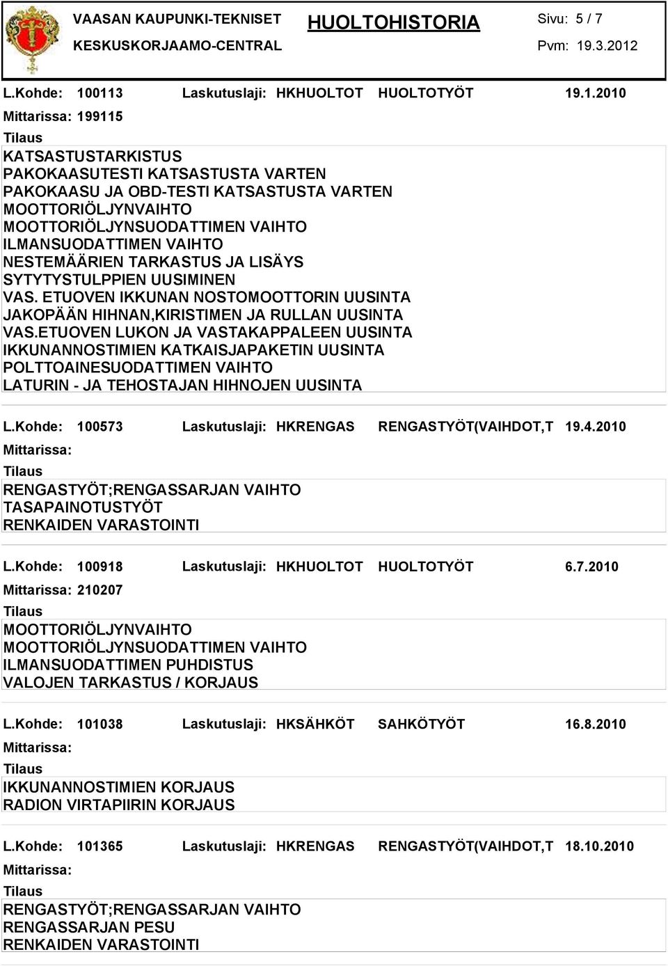 ETUOVEN LUKON JA VASTAKAPPALEEN UUSINTA IKKUNANNOSTIMIEN KATKAISJAPAKETIN UUSINTA POLTTOAINESUODATTIMEN VAIHTO LATURIN - JA TEHOSTAJAN HIHNOJEN UUSINTA L.