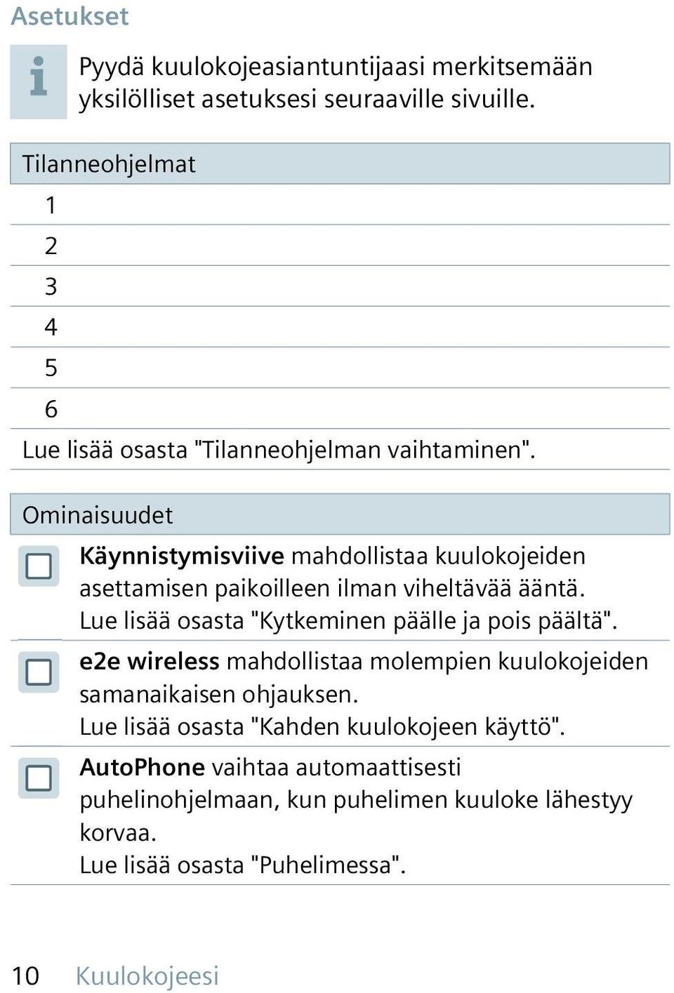 Ominaisuudet Käynnistymisviive mahdollistaa kuulokojeiden asettamisen paikoilleen ilman viheltävää ääntä.