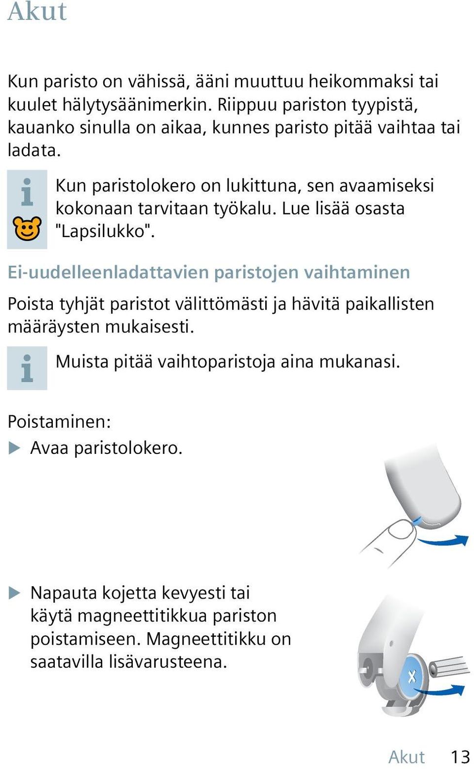 Kun paristolokero on lukittuna, sen avaamiseksi kokonaan tarvitaan työkalu. Lue lisää osasta "Lapsilukko".