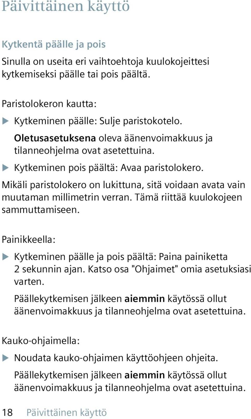 Mikäli paristolokero on lukittuna, sitä voidaan avata vain muutaman millimetrin verran. Tämä riittää kuulokojeen sammuttamiseen.