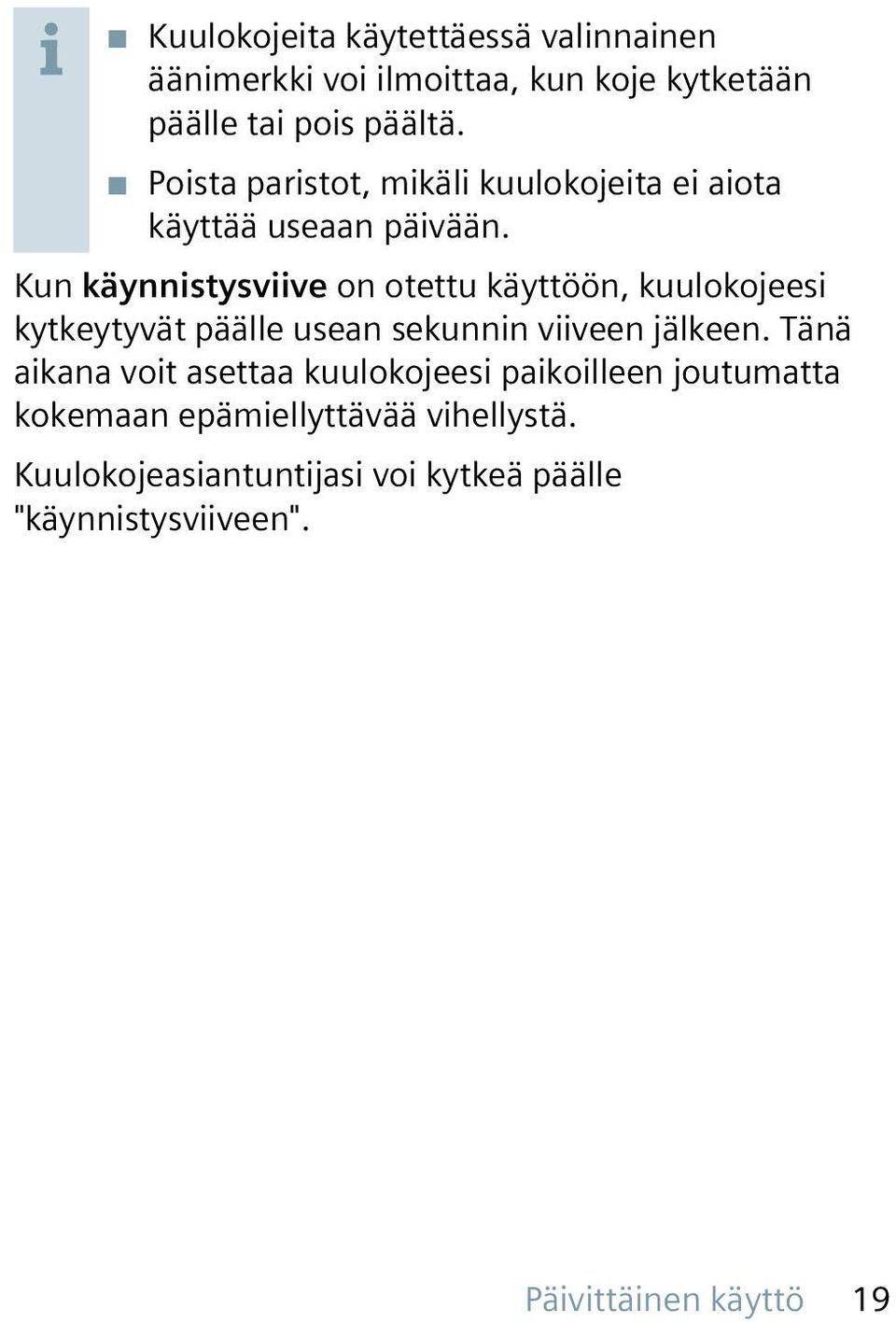 Kun käynnistysviive on otettu käyttöön, kuulokojeesi kytkeytyvät päälle usean sekunnin viiveen jälkeen.