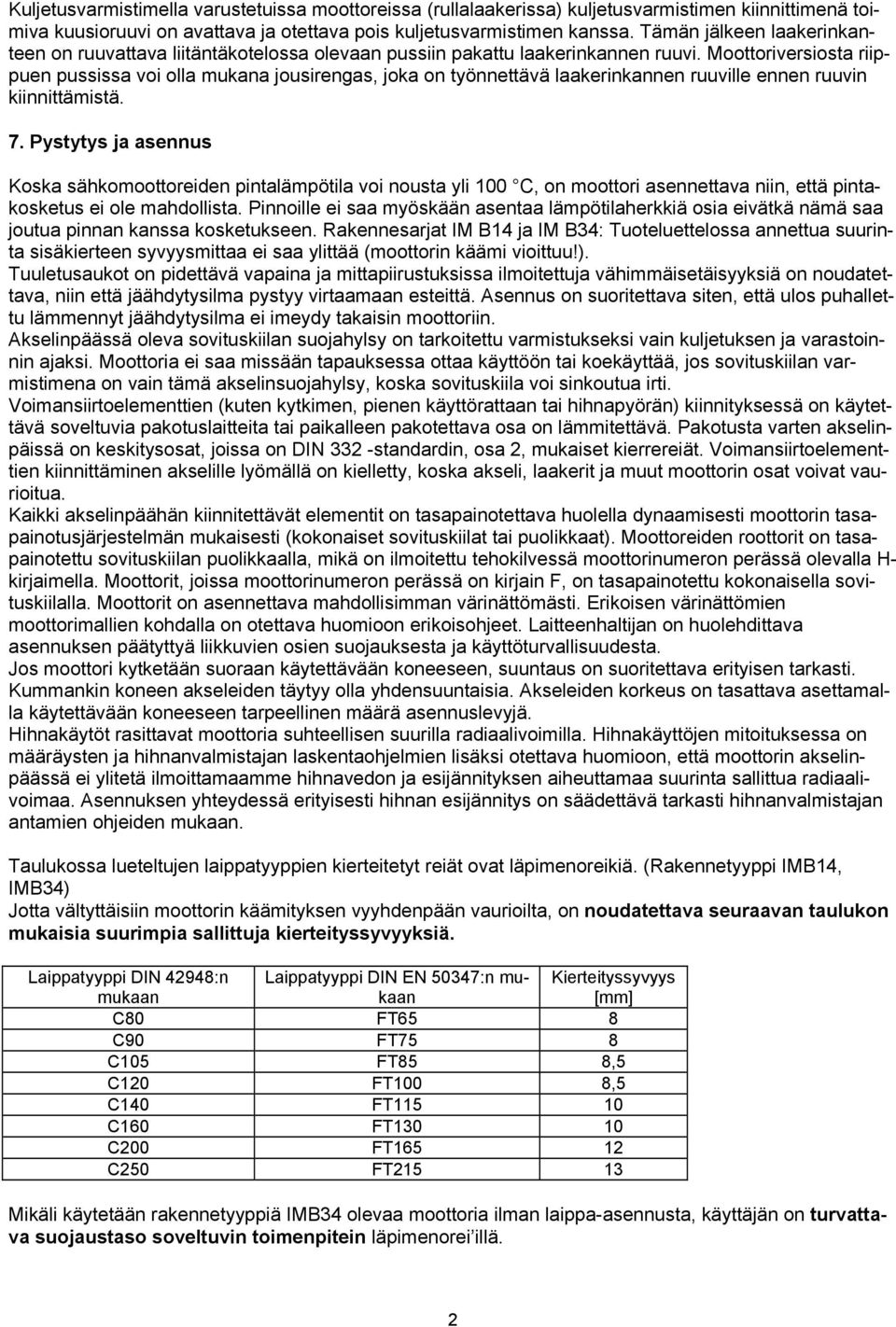 Moottoriversiosta riippuen pussissa voi olla mukana jousirengas, joka on työnnettävä laakerinkannen ruuville ennen ruuvin kiinnittämistä. 7.