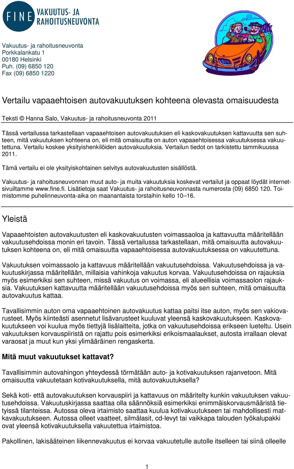 vapaaehtoisen autovakuutuksen eli kaskovakuutuksen kattavuutta sen suhteen, mitä vakuutuksen kohteena on, eli mitä omaisuutta on auton vapaaehtoisessa vakuutuksessa vakuutettuna.