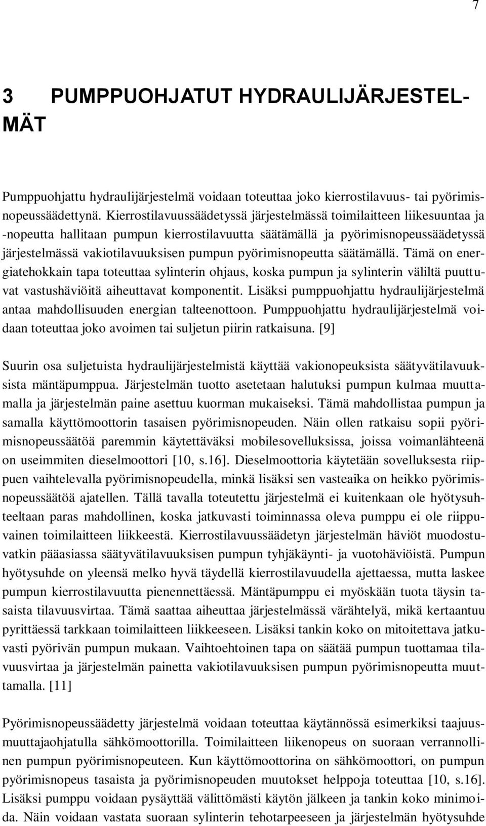 pyörimisnopeutta säätämällä. Tämä on energiatehokkain tapa toteuttaa sylinterin ohjaus, koska pumpun ja sylinterin väliltä puuttuvat vastushäviöitä aiheuttavat komponentit.