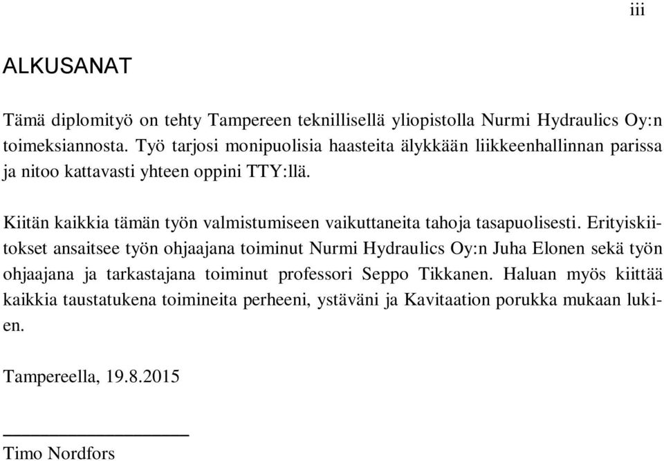 Kiitän kaikkia tämän työn valmistumiseen vaikuttaneita tahoja tasapuolisesti.