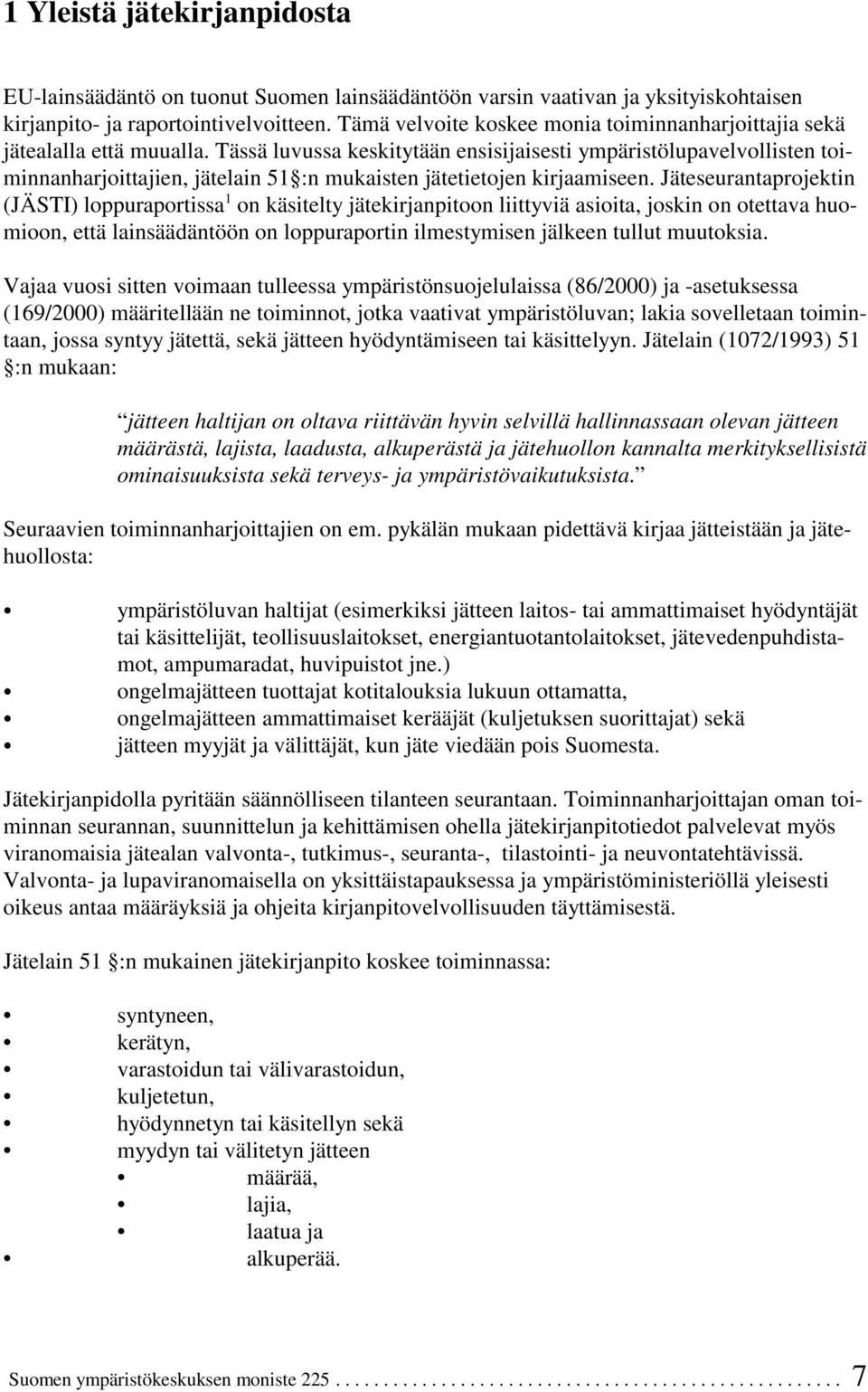 Tässä luvussa keskitytään ensisijaisesti ympäristölupavelvollisten toiminnanharjoittajien, jätelain 51 :n mukaisten jätetietojen kirjaamiseen.