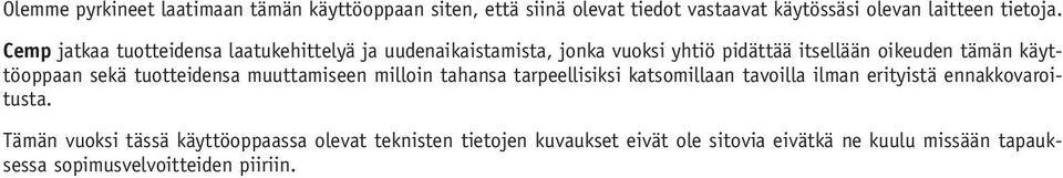 sekä tuotteidensa muuttamiseen milloin tahansa tarpeellisiksi katsomillaan tavoilla ilman erityistä ennakkovaroitusta.