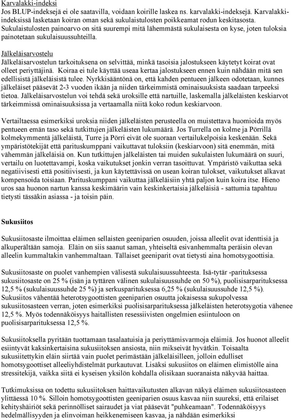 Sukulaistulosten painoarvo on sitä suurempi mitä lähemmästä sukulaisesta on kyse, joten tuloksia painotetaan sukulaisuussuhteilla.