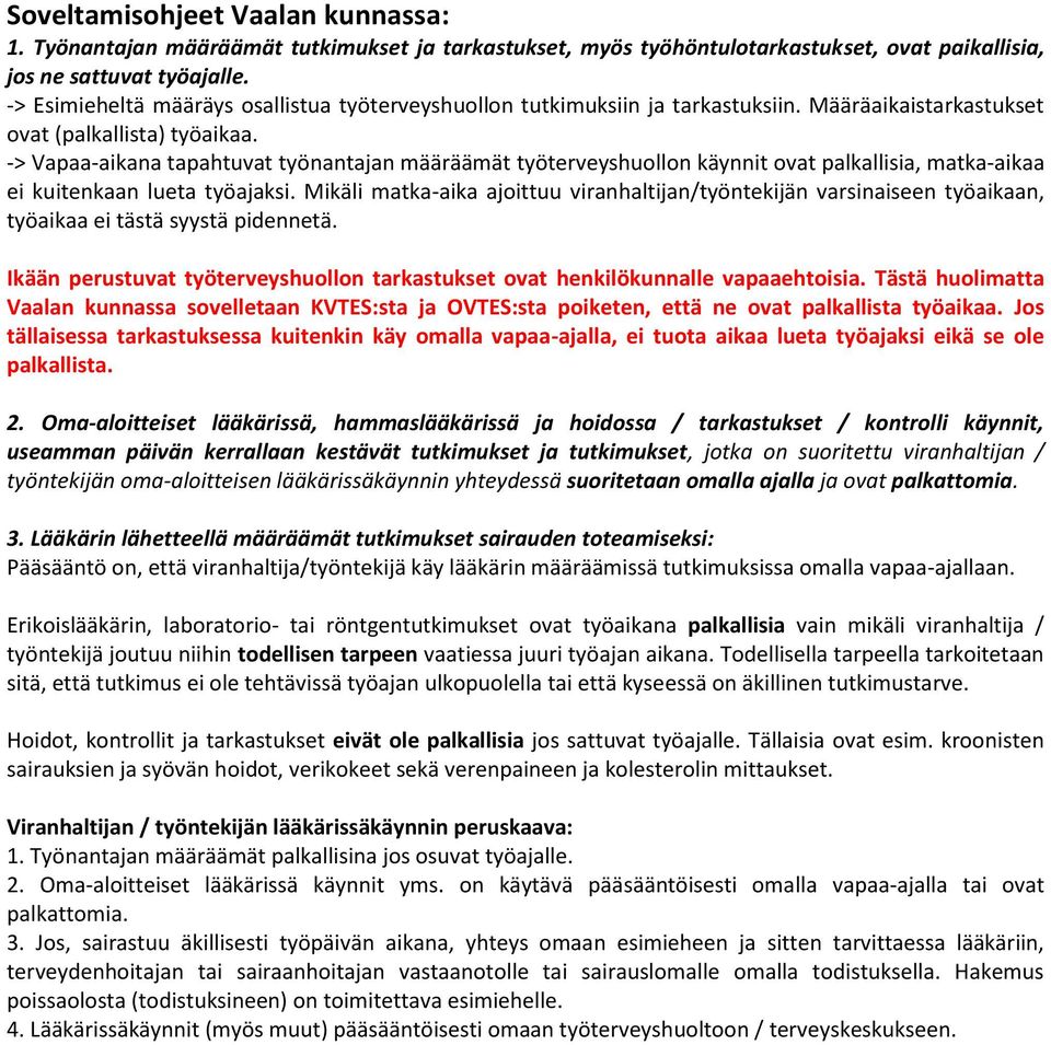 -> Vapaa-aikana tapahtuvat työnantajan määräämät työterveyshuollon käynnit ovat palkallisia, matka-aikaa ei kuitenkaan lueta työajaksi.