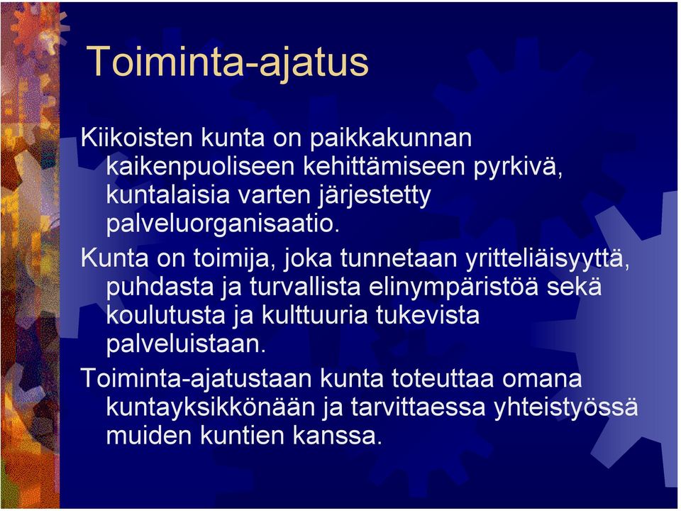 Kunta on toimija, joka tunnetaan yritteliäisyyttä, puhdasta ja turvallista elinympäristöä sekä