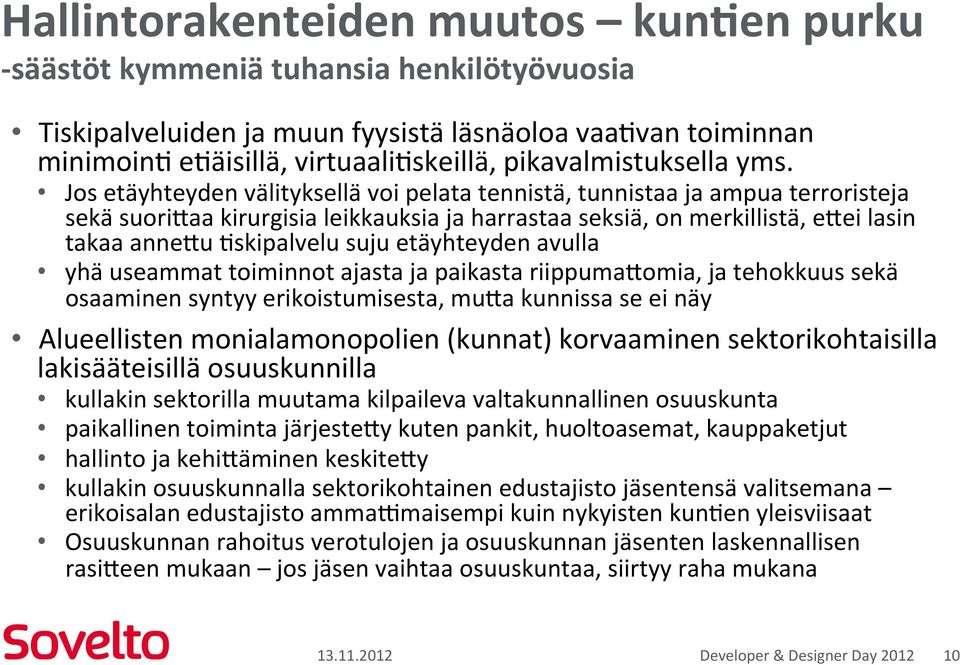 Jos etäyhteyden välityksellä voi pelata tennistä, tunnistaa ja ampua terroristeja sekä suori5aa kirurgisia leikkauksia ja harrastaa seksiä, on merkillistä, e5ei lasin takaa anne5u Bskipalvelu suju