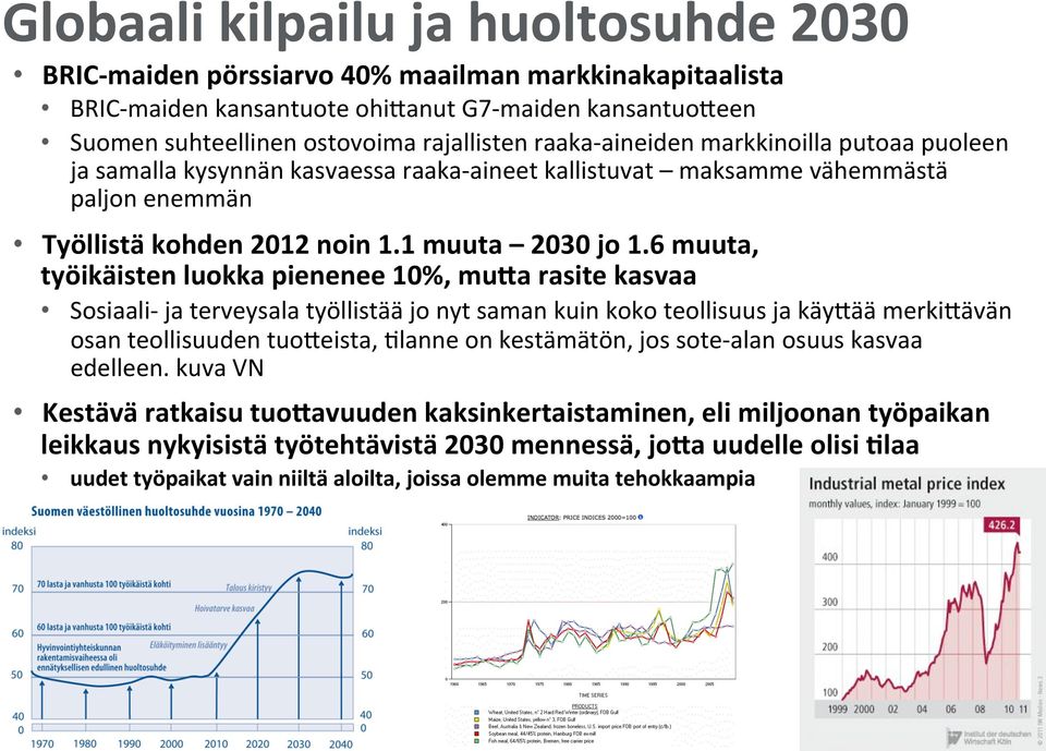 6 muuta, työikäisten luokka pienenee 10%, mu3a rasite kasvaa Sosiaali- ja terveysala työllistää jo nyt saman kuin koko teollisuus ja käy5ää merki5ävän osan teollisuuden tuo5eista, Blanne on
