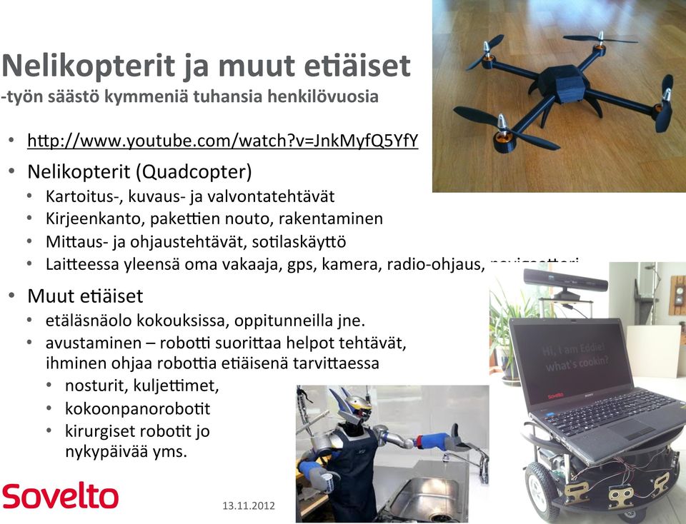soblaskäy5ö Lai5eessa yleensä oma vakaaja, gps, kamera, radio- ohjaus, navigaa5ori Muut ebäiset etäläsnäolo kokouksissa, oppitunneilla jne.