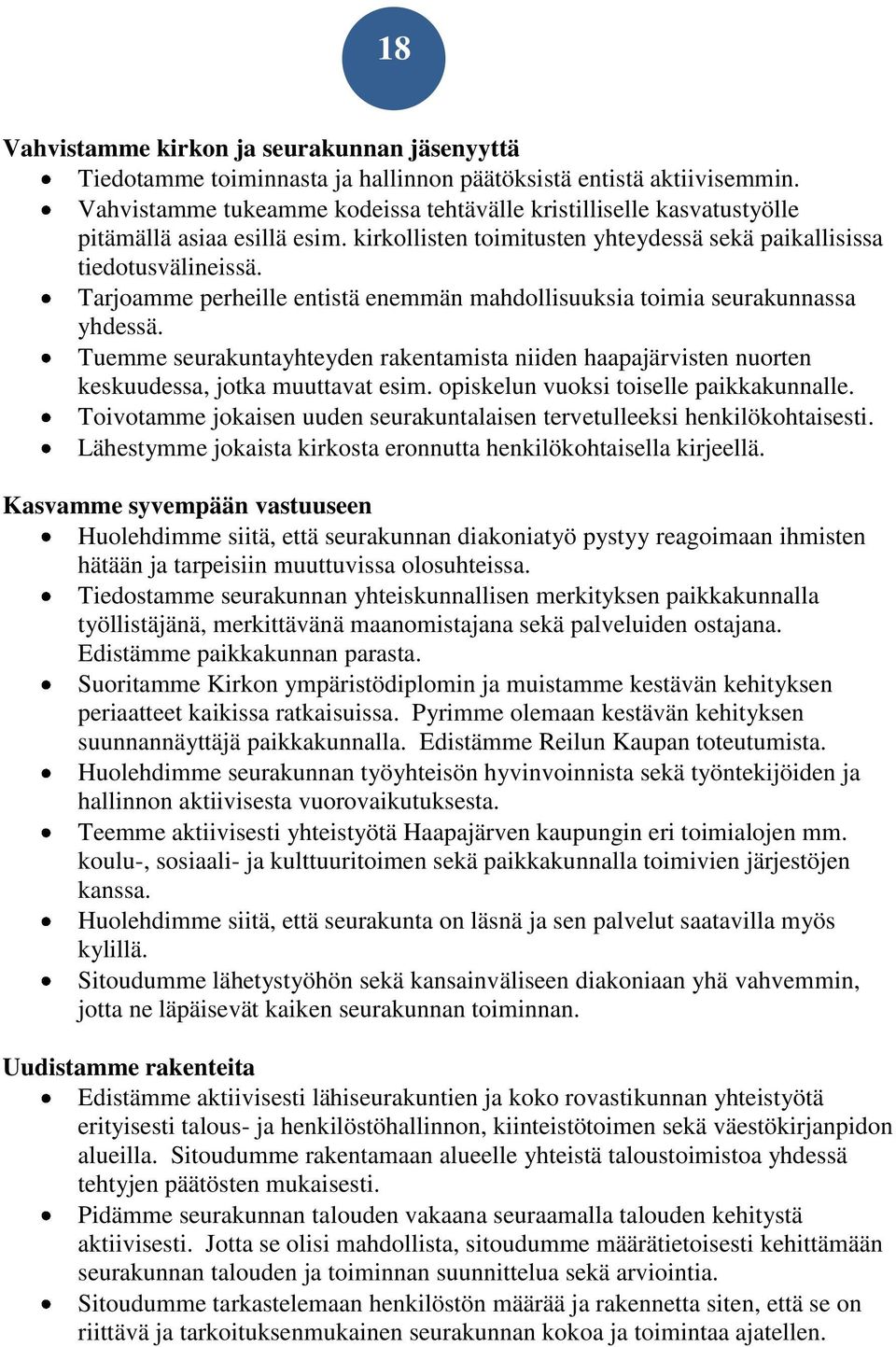 Tarjoamme perheille entistä enemmän mahdollisuuksia toimia seurakunnassa yhdessä. Tuemme seurakuntayhteyden rakentamista niiden haapajärvisten nuorten keskuudessa, jotka muuttavat esim.