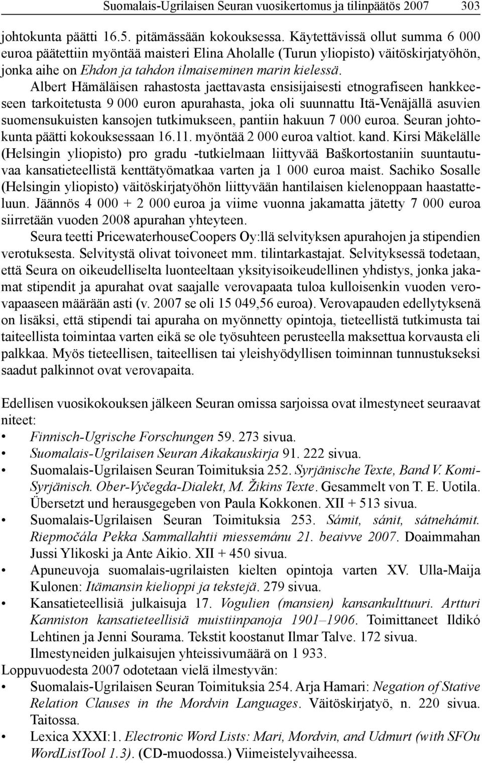 Albert Hämäläisen rahastosta jaettavasta ensisijaisesti etnografiseen hankkeeseen tarkoitetusta 9 000 euron apurahasta, joka oli suunnattu Itä-Venäjällä asuvien suomensukuisten kansojen tutkimukseen,