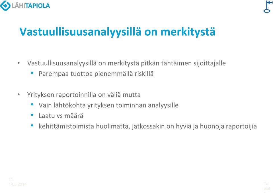 raportoinnilla on väliä mutta Vain lähtökohta yrityksen toiminnan analyysille