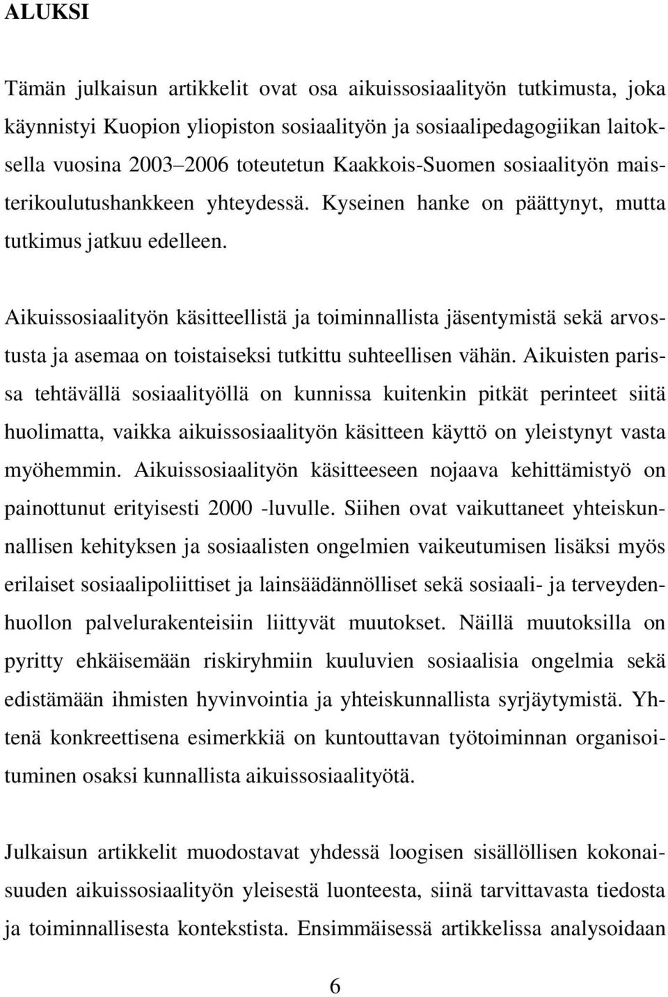 Aikuissosiaalityön käsitteellistä ja toiminnallista jäsentymistä sekä arvostusta ja asemaa on toistaiseksi tutkittu suhteellisen vähän.