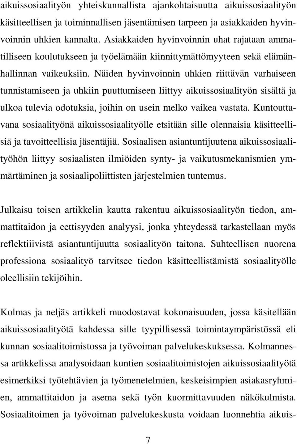 Näiden hyvinvoinnin uhkien riittävän varhaiseen tunnistamiseen ja uhkiin puuttumiseen liittyy aikuissosiaalityön sisältä ja ulkoa tulevia odotuksia, joihin on usein melko vaikea vastata.