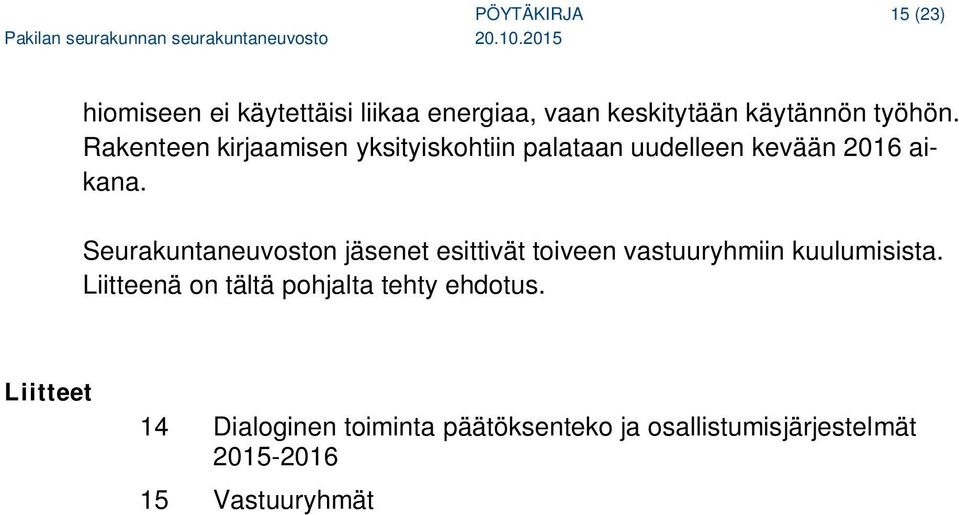 Seurakuntaneuvoston jäsenet esittivät toiveen vastuuryhmiin kuulumisista.