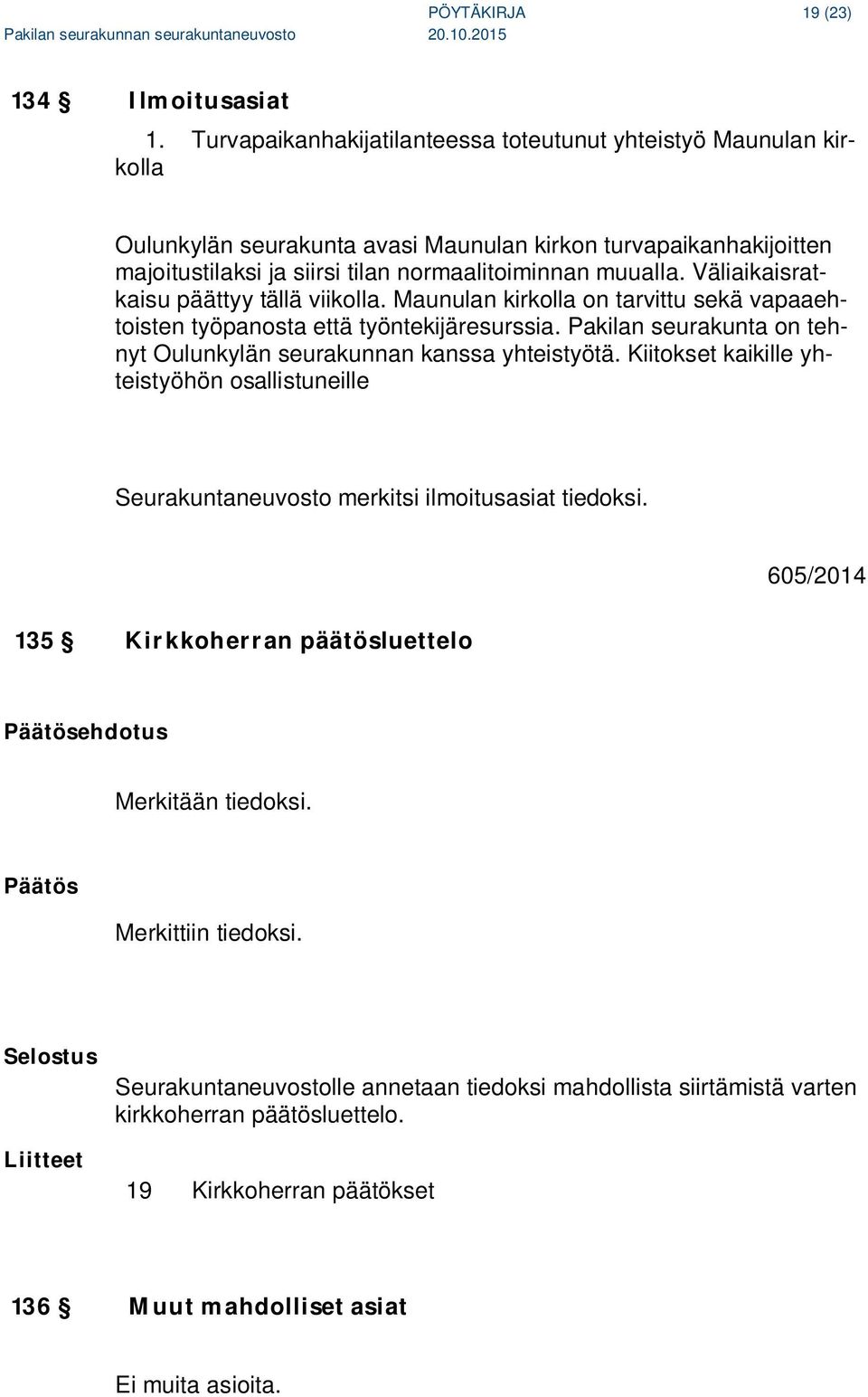 Väliaikaisratkaisu päättyy tällä viikolla. Maunulan kirkolla on tarvittu sekä vapaaehtoisten työpanosta että työntekijäresurssia.