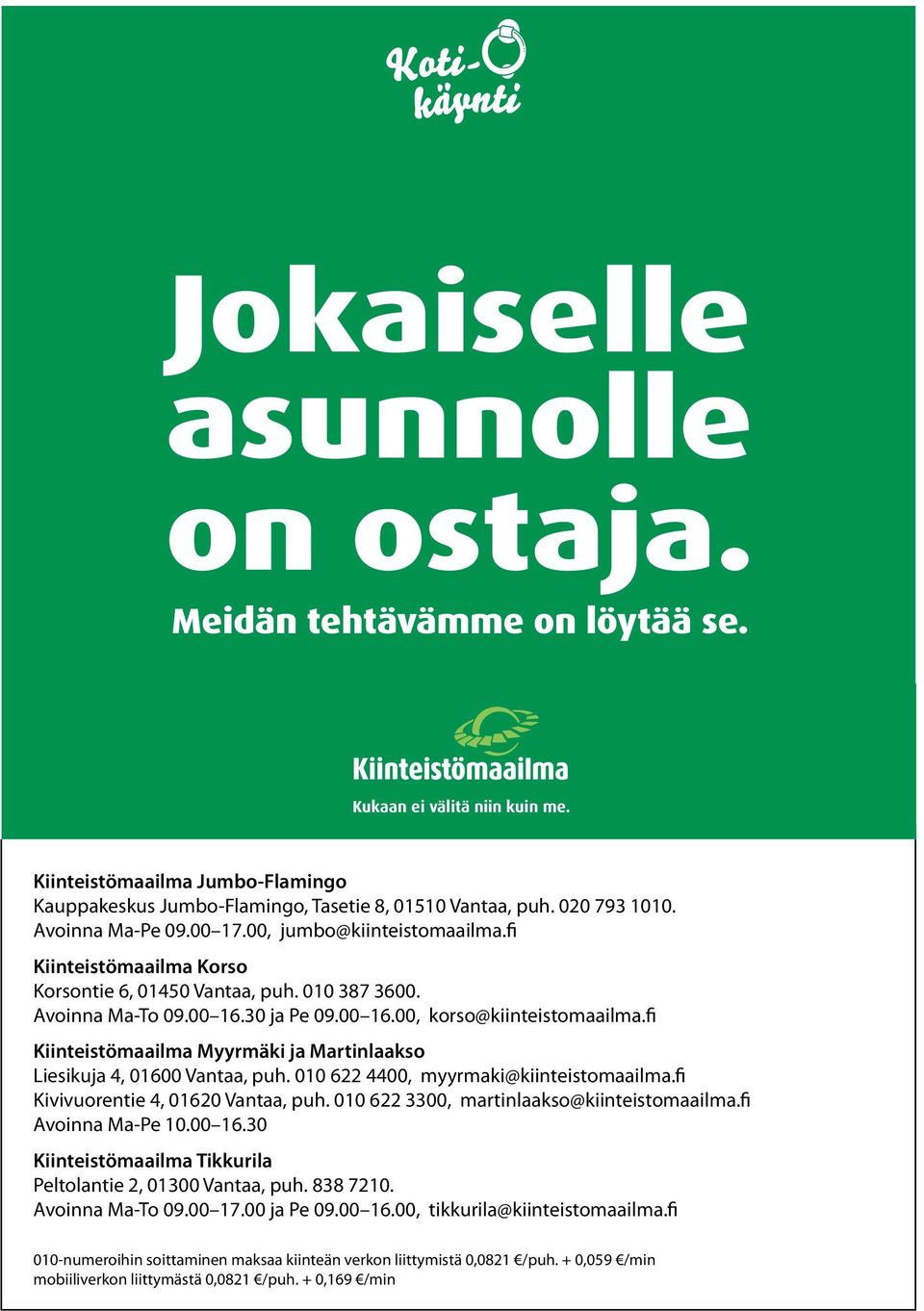 Yhteismyyntimme valjastaa ammattitaitoisen välittäjäsi lisäksi asuntosi myyntiin yli 800 asuntokaupan ammattilaista eri puolilla Suomea.