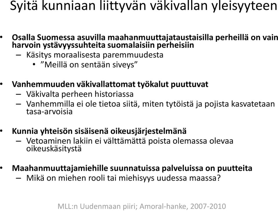 historiassa Vanhemmilla ei ole tietoa siitä, miten tytöistä ja pojista kasvatetaan tasa-arvoisia Kunnia yhteisön sisäisenä oikeusjärjestelmänä Vetoaminen