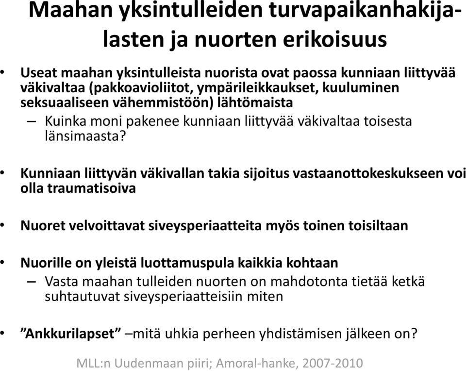 Kunniaan liittyvän väkivallan takia sijoitus vastaanottokeskukseen voi olla traumatisoiva Nuoret velvoittavat siveysperiaatteita myös toinen toisiltaan Nuorille on