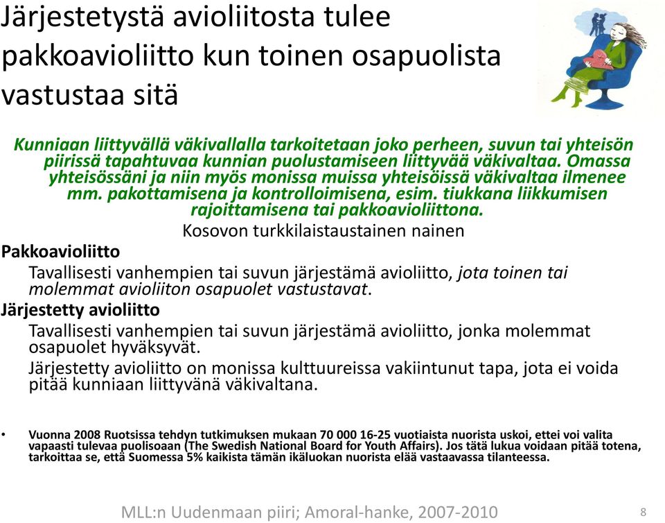 tiukkana liikkumisen rajoittamisena tai pakkoavioliittona.