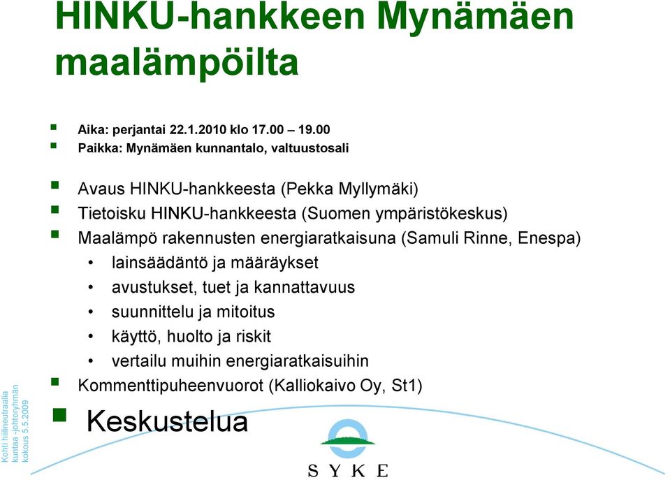 ympäristökeskus) Maalämpö rakennusten energiaratkaisuna (Samuli Rinne, Enespa) lainsäädäntö ja määräykset avustukset, tuet ja