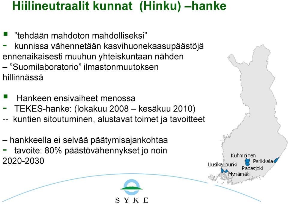 hillinnässä Hankeen ensivaiheet menossa - TEKES-hanke: (lokakuu 2008 kesäkuu 2010) -- kuntien