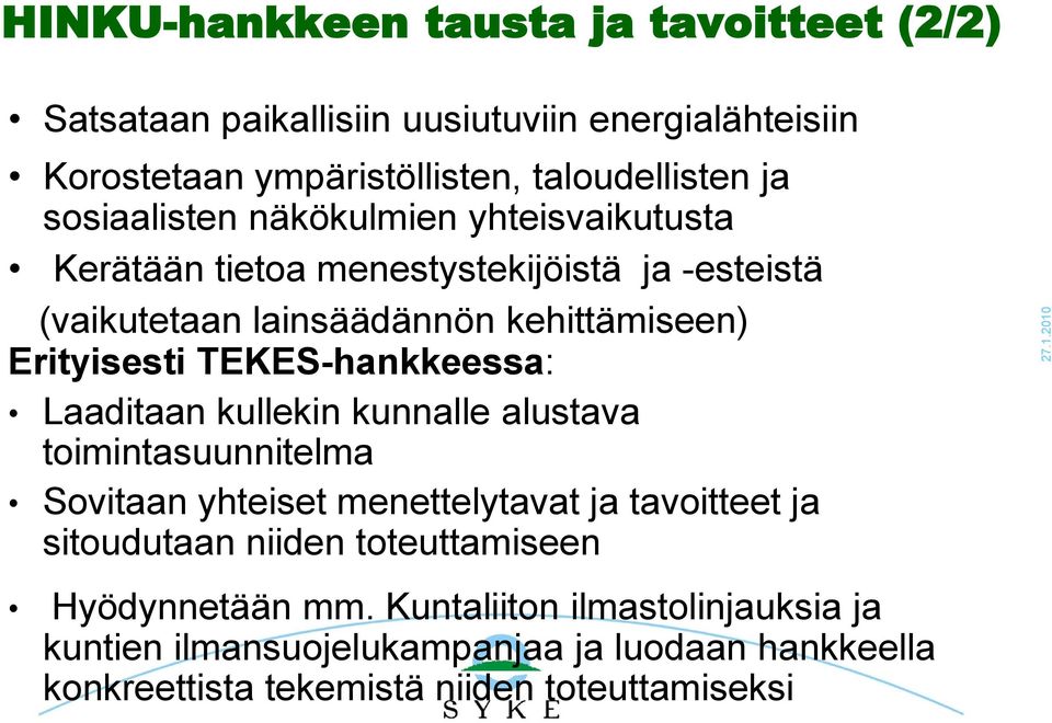 TEKES-hankkeessa: Laaditaan kullekin kunnalle alustava toimintasuunnitelma Sovitaan yhteiset menettelytavat ja tavoitteet ja sitoudutaan niiden