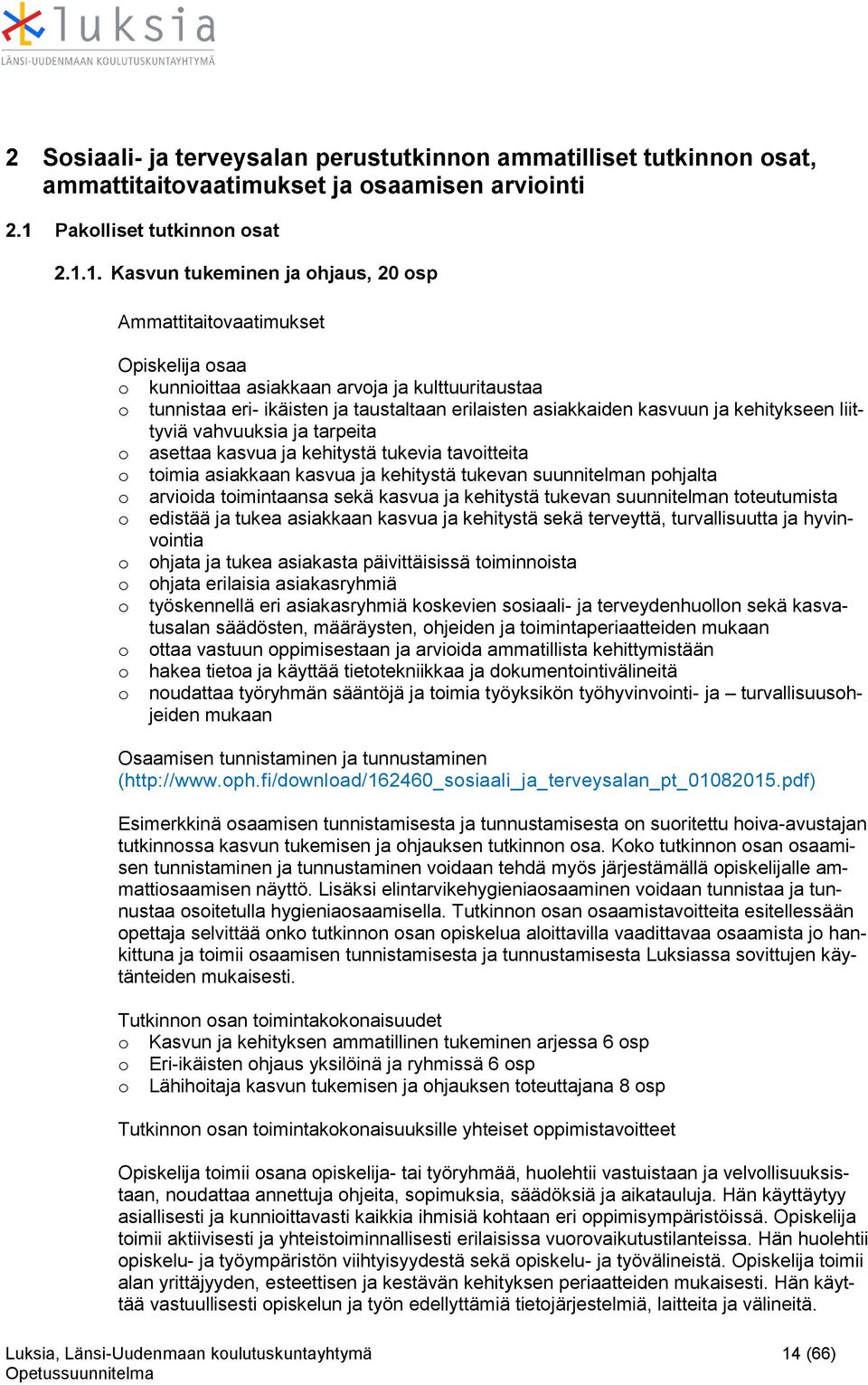 kehitystä tukevia tavitteita timia asiakkaan kasvua ja kehitystä tukevan suunnitelman phjalta arviida timintaansa sekä kasvua ja kehitystä tukevan suunnitelman tteutumista edistää ja tukea asiakkaan