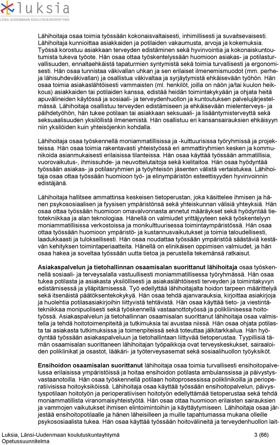 Hän saa ttaa työskentelyssään humin asiakas- ja ptilasturvallisuuden, ennaltaehkäistä tapaturmien syntymistä sekä timia turvallisesti ja ergnmisesti.