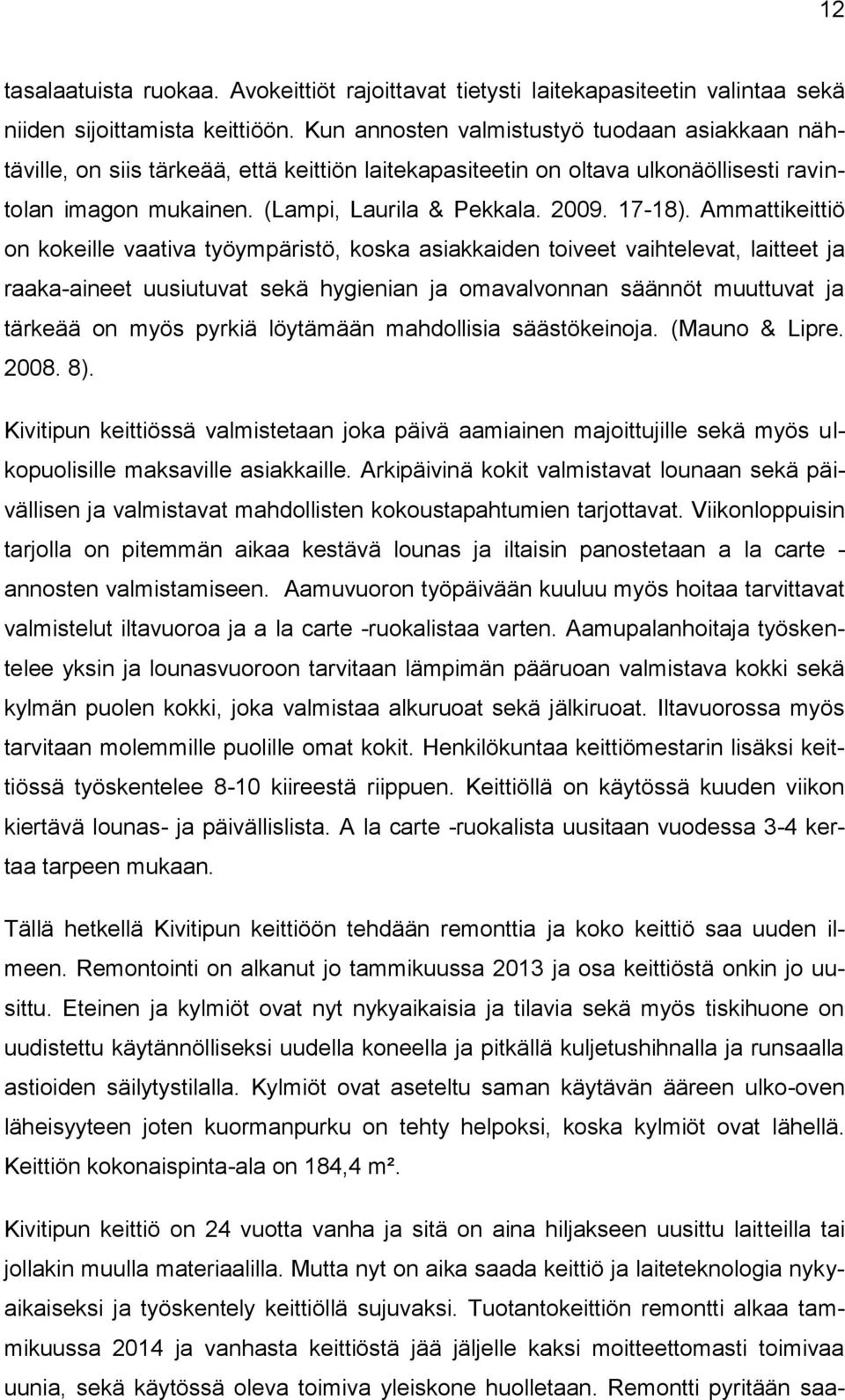 Ammattikeittiö on kokeille vaativa työympäristö, koska asiakkaiden toiveet vaihtelevat, laitteet ja raaka-aineet uusiutuvat sekä hygienian ja omavalvonnan säännöt muuttuvat ja tärkeää on myös pyrkiä
