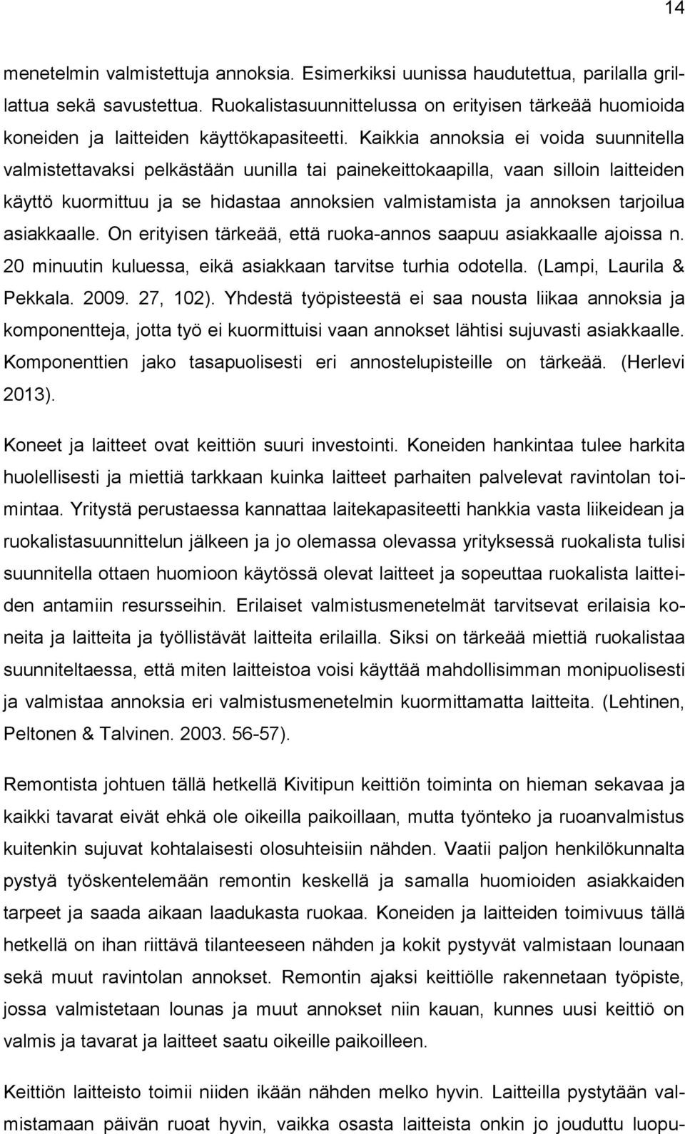 Kaikkia annoksia ei voida suunnitella valmistettavaksi pelkästään uunilla tai painekeittokaapilla, vaan silloin laitteiden käyttö kuormittuu ja se hidastaa annoksien valmistamista ja annoksen