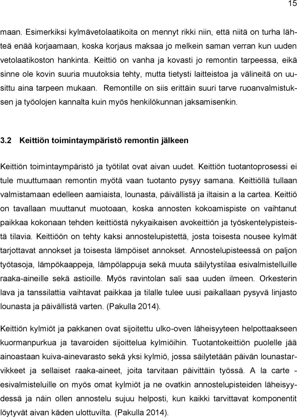 Remontille on siis erittäin suuri tarve ruoanvalmistuksen ja työolojen kannalta kuin myös henkilökunnan jaksamisenkin. 3.