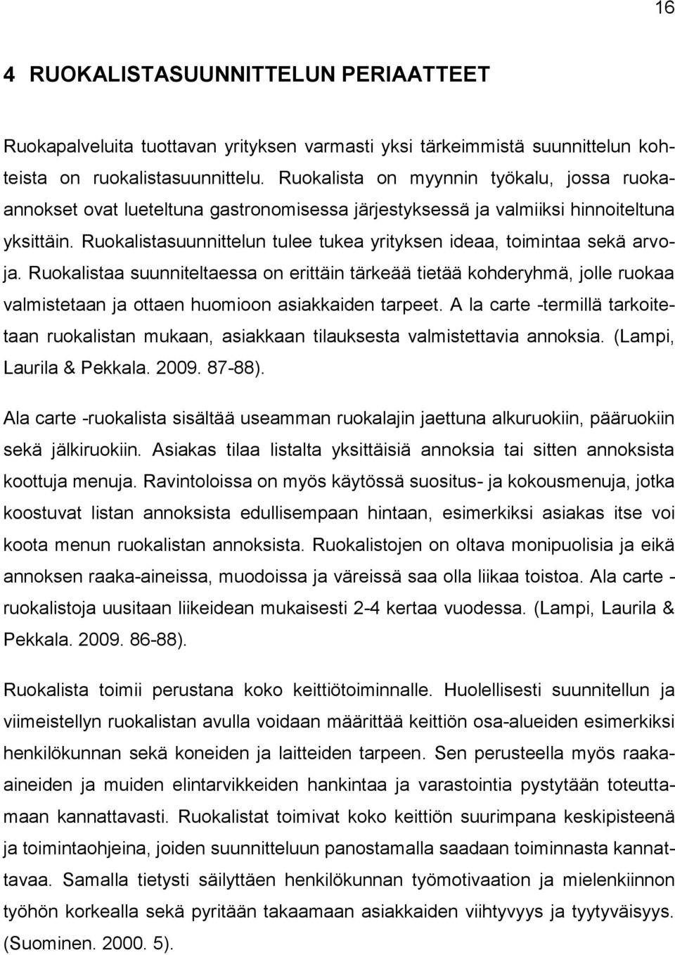 Ruokalistasuunnittelun tulee tukea yrityksen ideaa, toimintaa sekä arvoja.