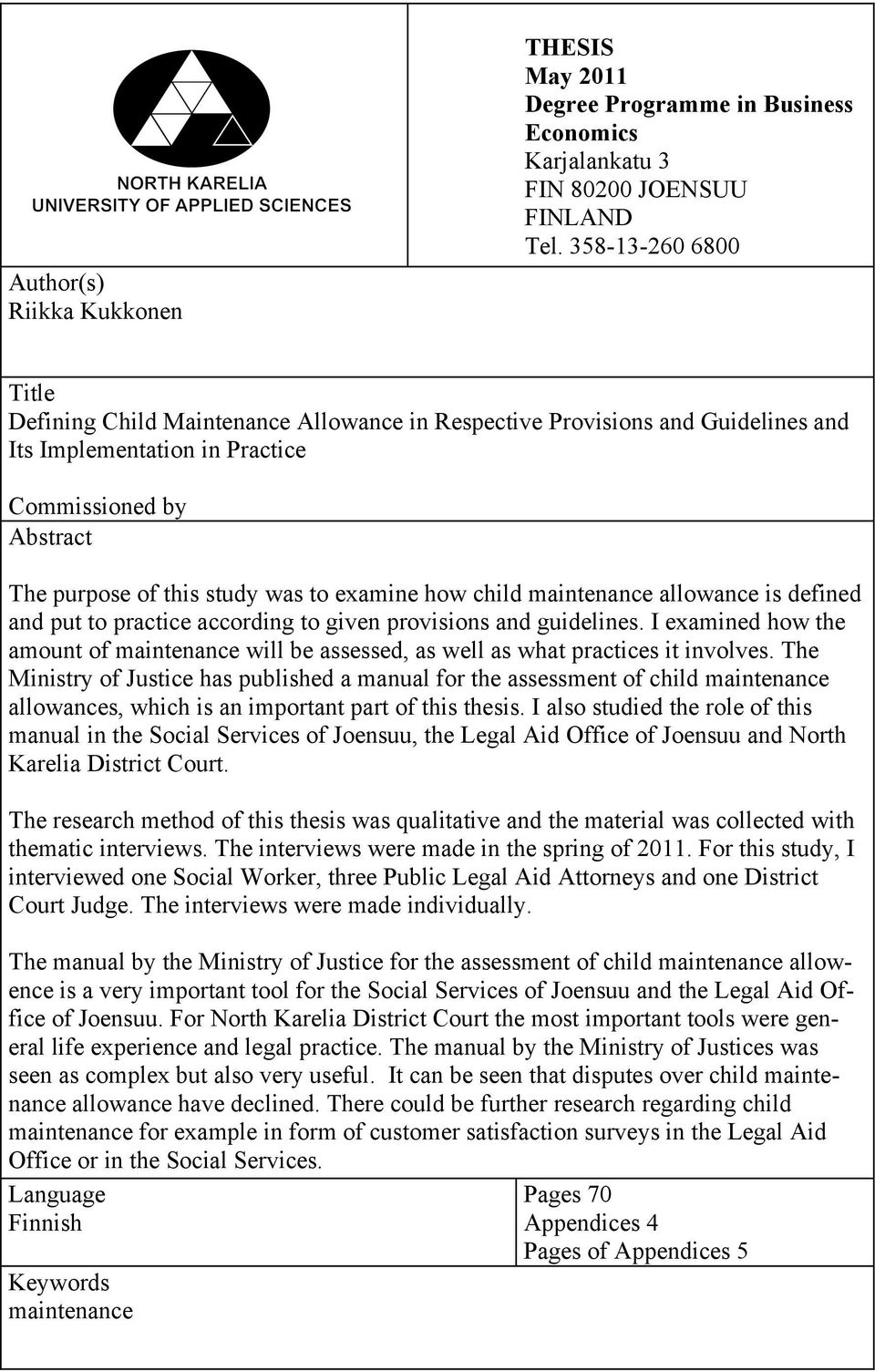 Abstract The purpose of this study was to examine how child maintenance allowance is defined and put to practice according to given provisions and guidelines.
