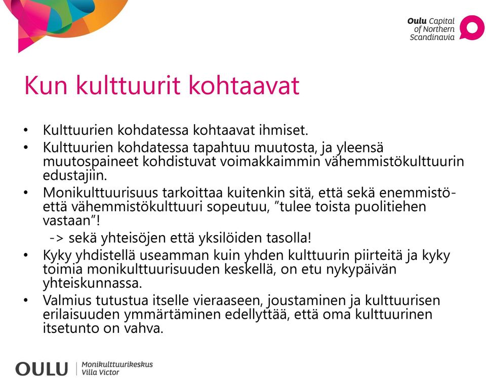 Monikulttuurisuus tarkoittaa kuitenkin sitä, että sekä enemmistöettä vähemmistökulttuuri sopeutuu, tulee toista puolitiehen vastaan!