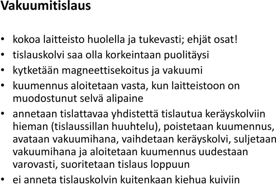 muodostunut selvä alipaine annetaan tislattavaa yhdistettä tislautua keräyskolviin hieman (tislaussillan huuhtelu), poistetaan