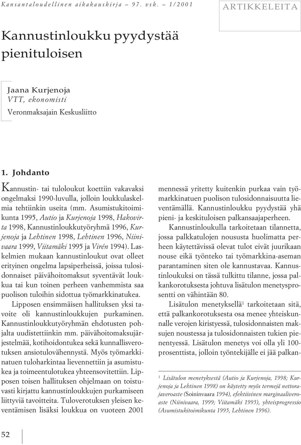 Asumistukitoimikunta 1995, Autio ja Kurjenoja 1998, Hakovirta 1998, Kannustinloukkutyöryhmä 1996, Kurjenoja ja Lehtinen 1998, Lehtinen 1996, Niinivaara 1999, Viitamäki 1995 ja Virén 1994).