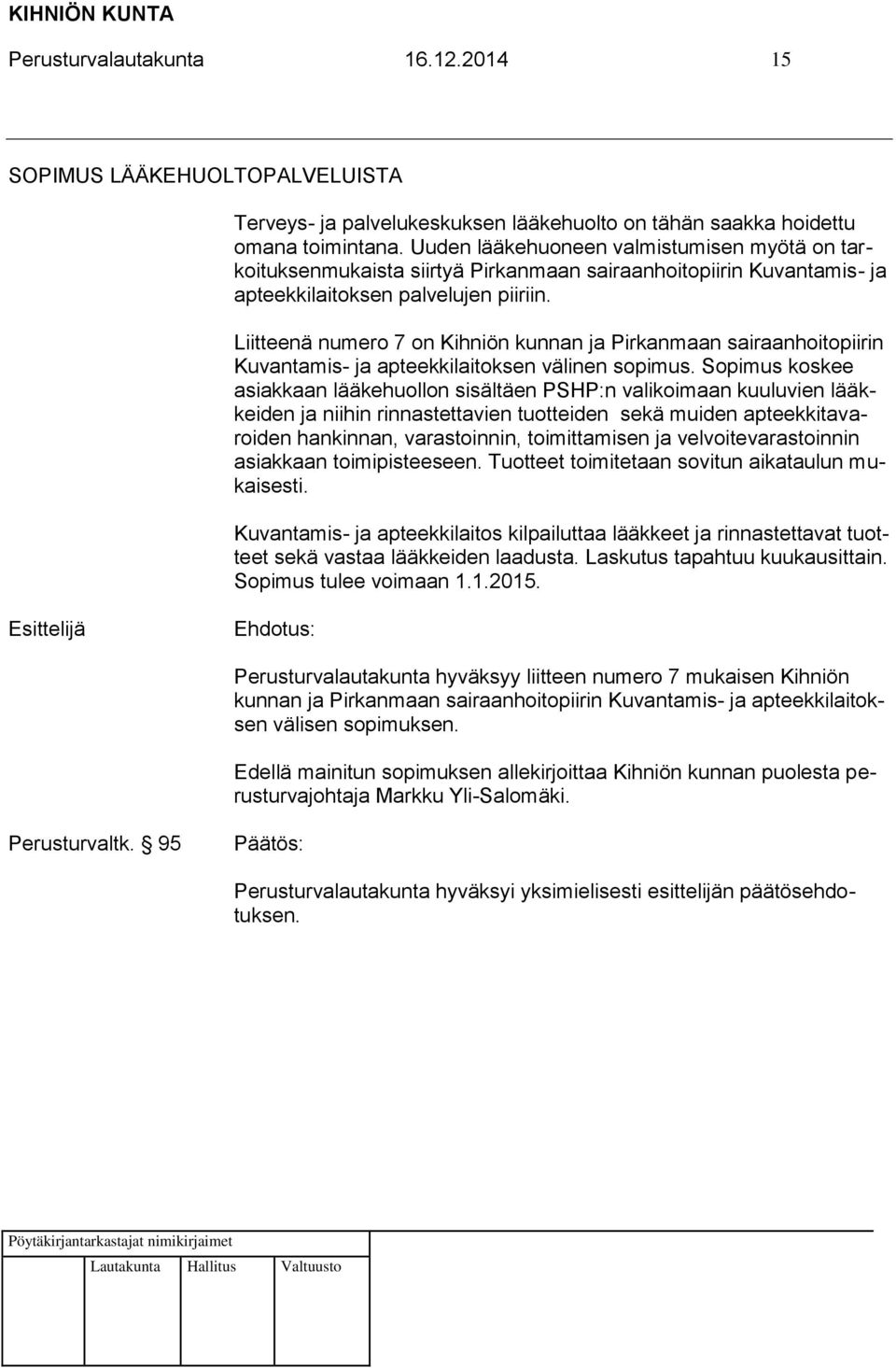 Liitteenä numero 7 on Kihniön kunnan ja Pirkanmaan sairaanhoitopiirin Kuvantamis- ja apteekkilaitoksen välinen sopimus.
