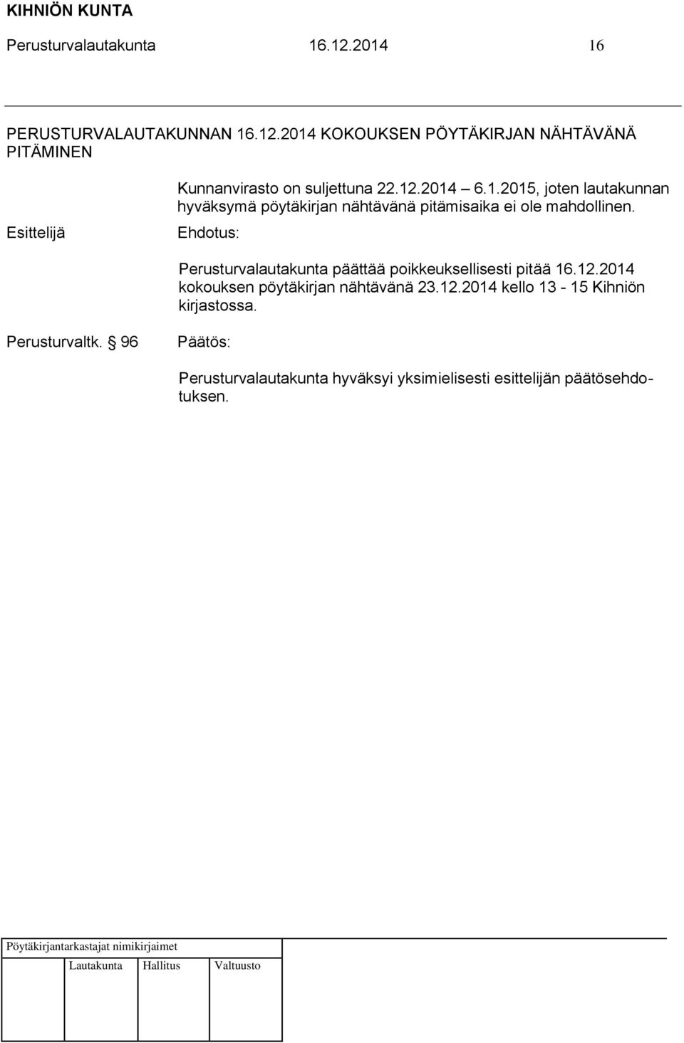 2014 KOKOUKSEN PÖYTÄKIRJAN NÄHTÄVÄNÄ PITÄMINEN Kunnanvirasto on suljettuna 22.12.2014 6.1.2015, joten lautakunnan hyväksymä pöytäkirjan nähtävänä pitämisaika ei ole mahdollinen.