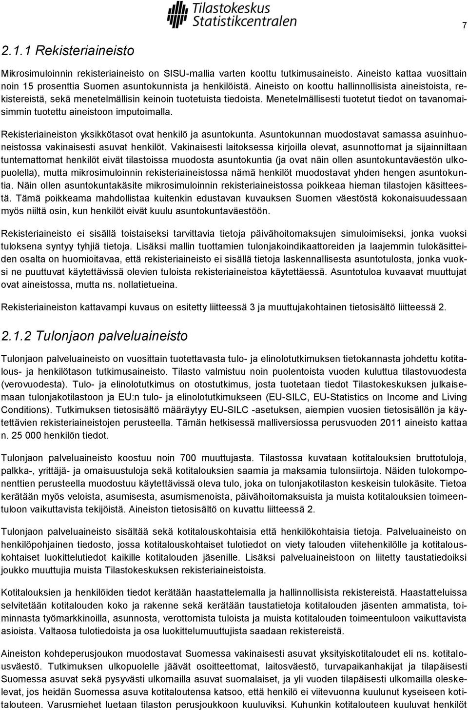 Menetelmällisesti tuotetut tiedot on tavanomaisimmin tuotettu aineistoon imputoimalla. Rekisteriaineiston yksikkötasot ovat henkilö ja asuntokunta.