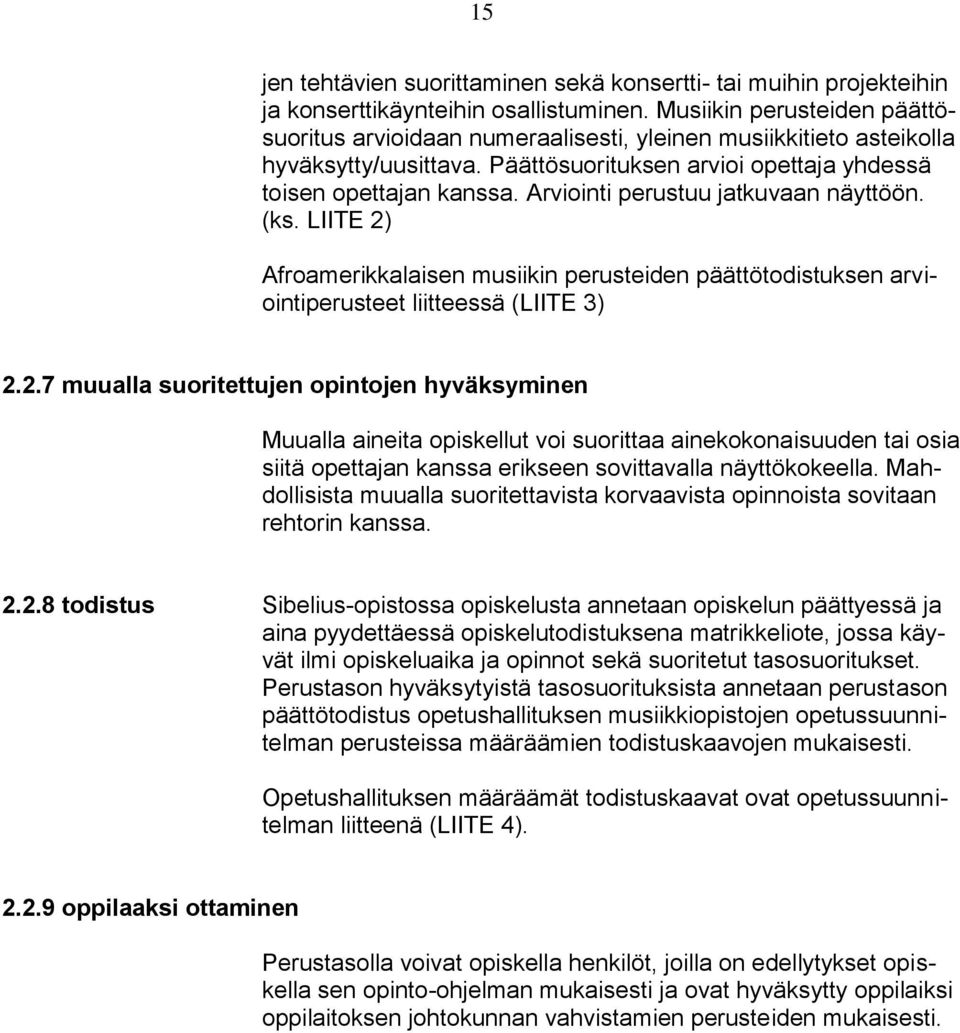 Arviointi perustuu jatkuvaan näyttöön. (ks. LIITE 2)