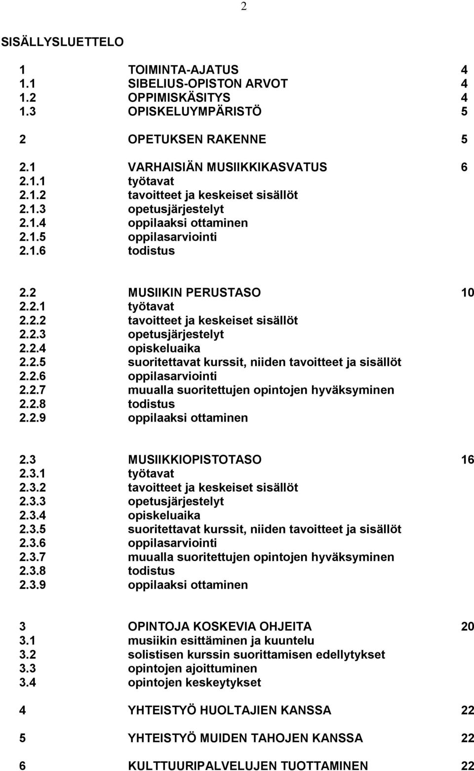 2.5 suoritettavat kurssit, niiden tavoitteet ja sisällöt 2.2.6 oppilasarviointi 2.2.7 muualla suoritettujen opintojen hyväksyminen 2.2.8 todistus 2.2.9 oppilaaksi ottaminen 2.